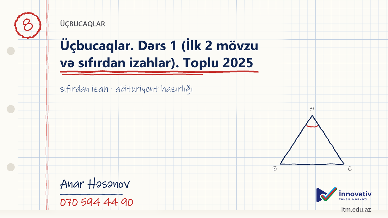 Üçbucaqlar. Dərs 1 (İlk 2 mövzu və sıfırdan izahlar). Toplu 2025