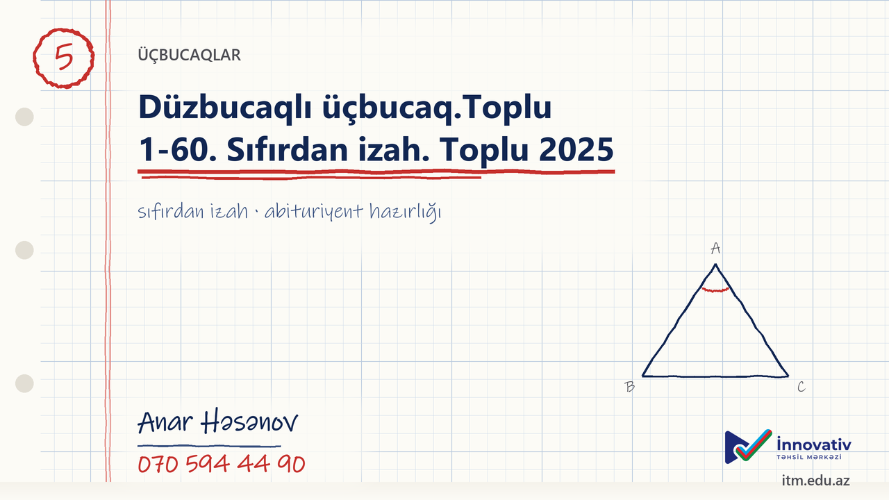 Düzbucaqlı üçbucaq.Toplu 1-60. Sıfırdan izah. Toplu 2025