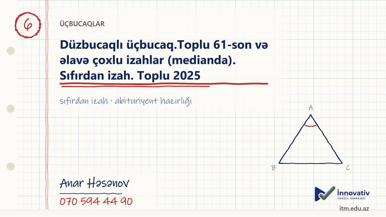 Düzbucaqlı üçbucaq.Toplu 61-son və əlavə çoxlu izahlar (medianda). Sıfırdan izah. Toplu 2025